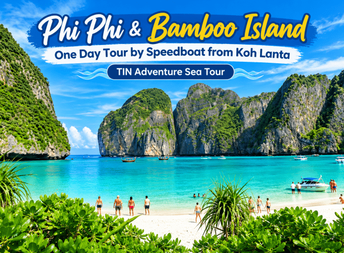 Phi Phi & Bamboo Island One Day Tour by Speedboat from Koh Lanta | TIN Adventure Sea Tour