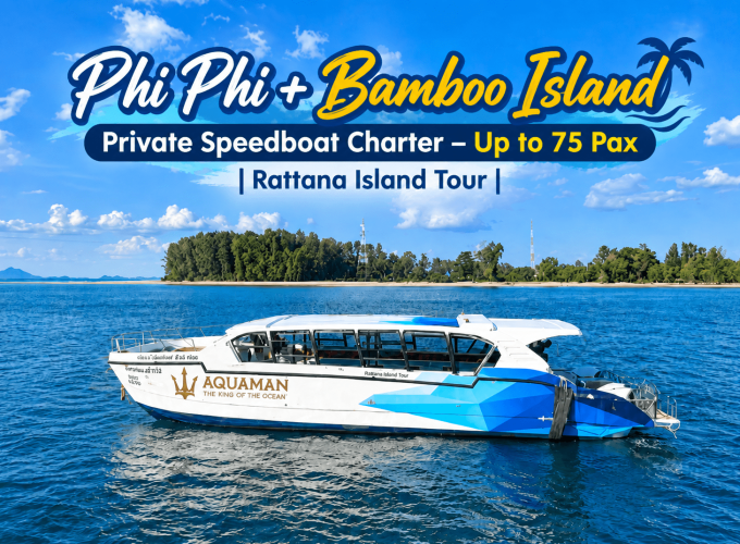 Phi Phi + Bamboo Island Private Speedboat Charter – Up to 75 Pax | Rattana Island Tour