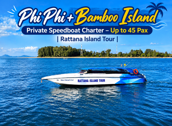 Phi Phi + Bamboo Island Private Speedboat Charter – Up to 45 Pax | Rattana Island Tour